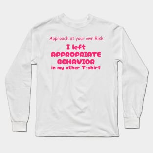 Funny Saying Appropriate Behavior Graphic Humor Original Artwork Silly Gift Idea Long Sleeve T-Shirt